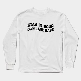 Stay In Your Own Lane Babe Long Sleeve T-Shirt